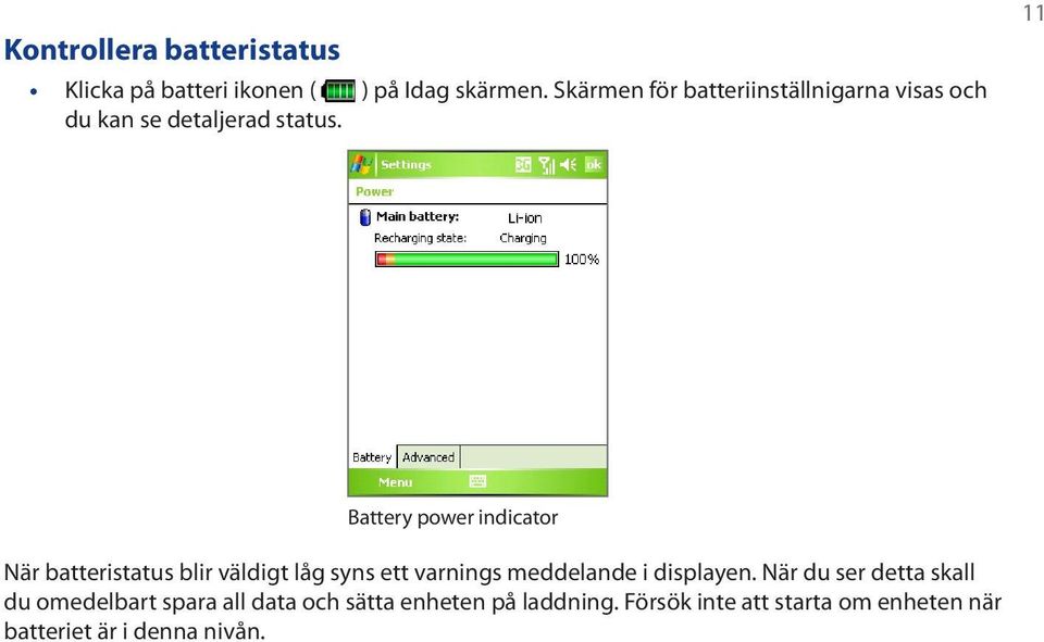 11 Battery power indicator När batteristatus blir väldigt låg syns ett varnings meddelande i