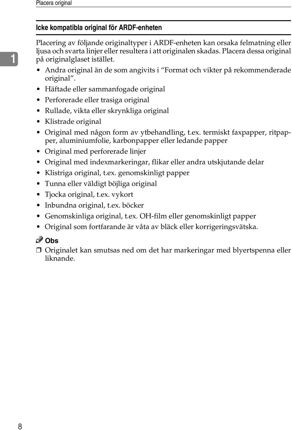 Häftade eller sammanfogade original Perforerade eller trasiga original Rullade, vikta eller skrynkliga original Klistrade original Original med någon form av ytbehandling, t.ex.