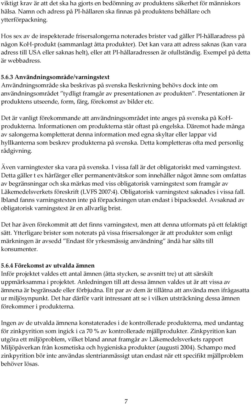 Det kan vara att adress saknas (kan vara adress till USA eller saknas helt), eller att PI hållaradressen är ofullständig. Exempel på detta är webbadress. 5.6.