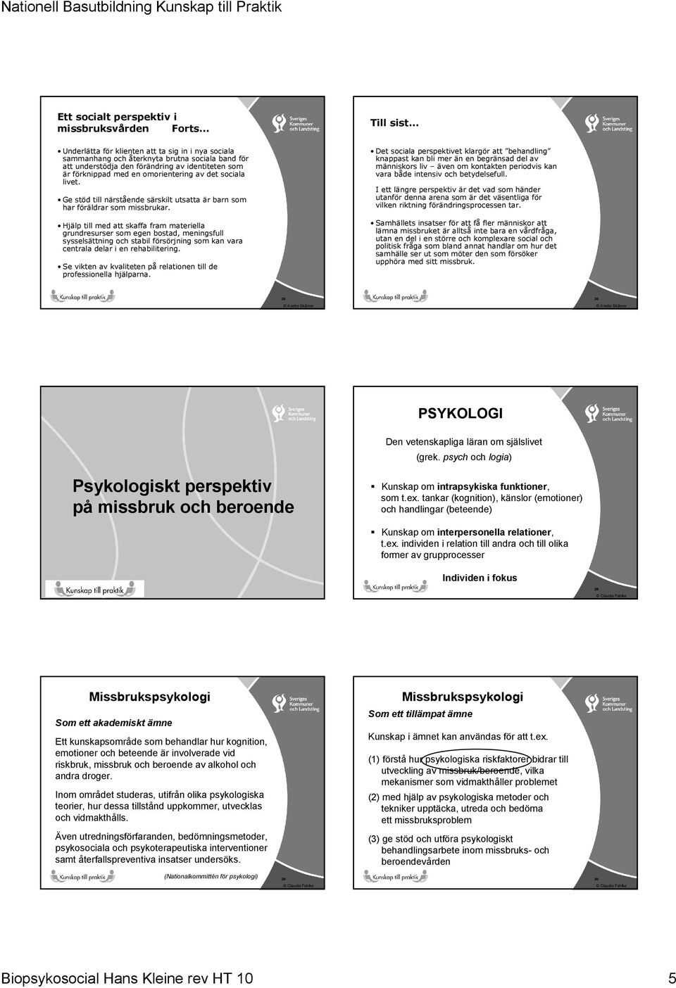 Hjälp till med att skaffa fram materiella grundresurser som egen bostad, meningsfull sysselsättning och stabil försörjning som kan vara centrala delar i en rehabilitering.