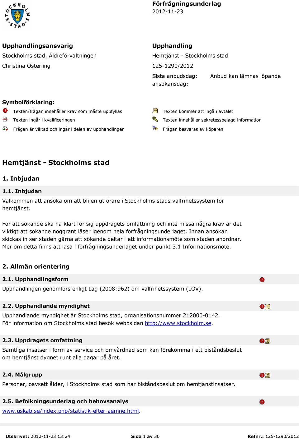 avtalet Texten innehåller sekretessbelagd information Frågan besvaras av köparen Hemtjänst - Stockholms stad 1.