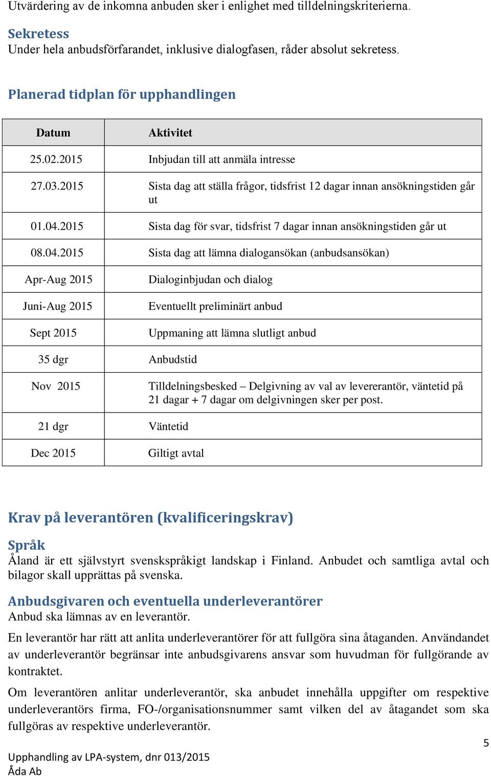 2015 Sista dag för svar, tidsfrist 7 dagar innan ansökningstiden går ut 08.04.