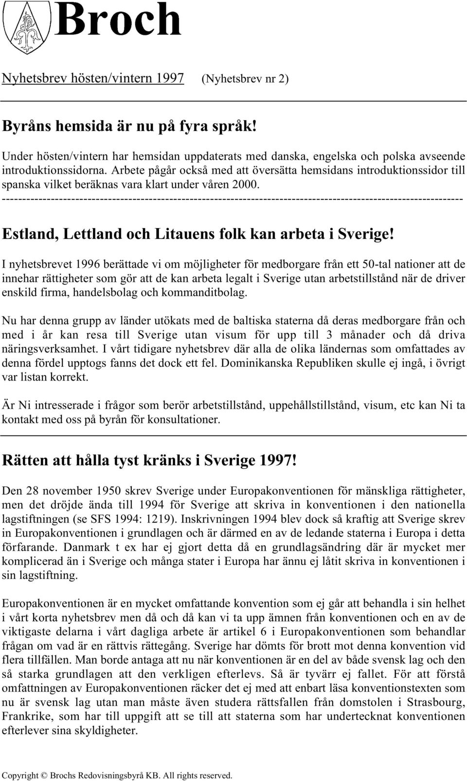 I nyhetsbrevet 1996 berättade vi om möjligheter för medborgare från ett 50-tal nationer att de innehar rättigheter som gör att de kan arbeta legalt i Sverige utan arbetstillstånd när de driver