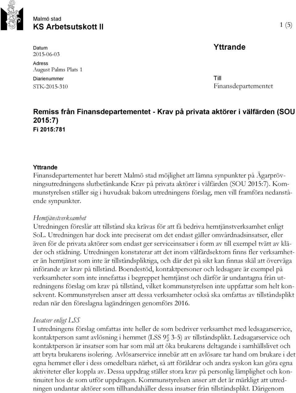 (SOU 2015:7). Kommunstyrelsen ställer sig i huvudsak bakom utredningens förslag, men vill framföra nedanstående synpunkter.