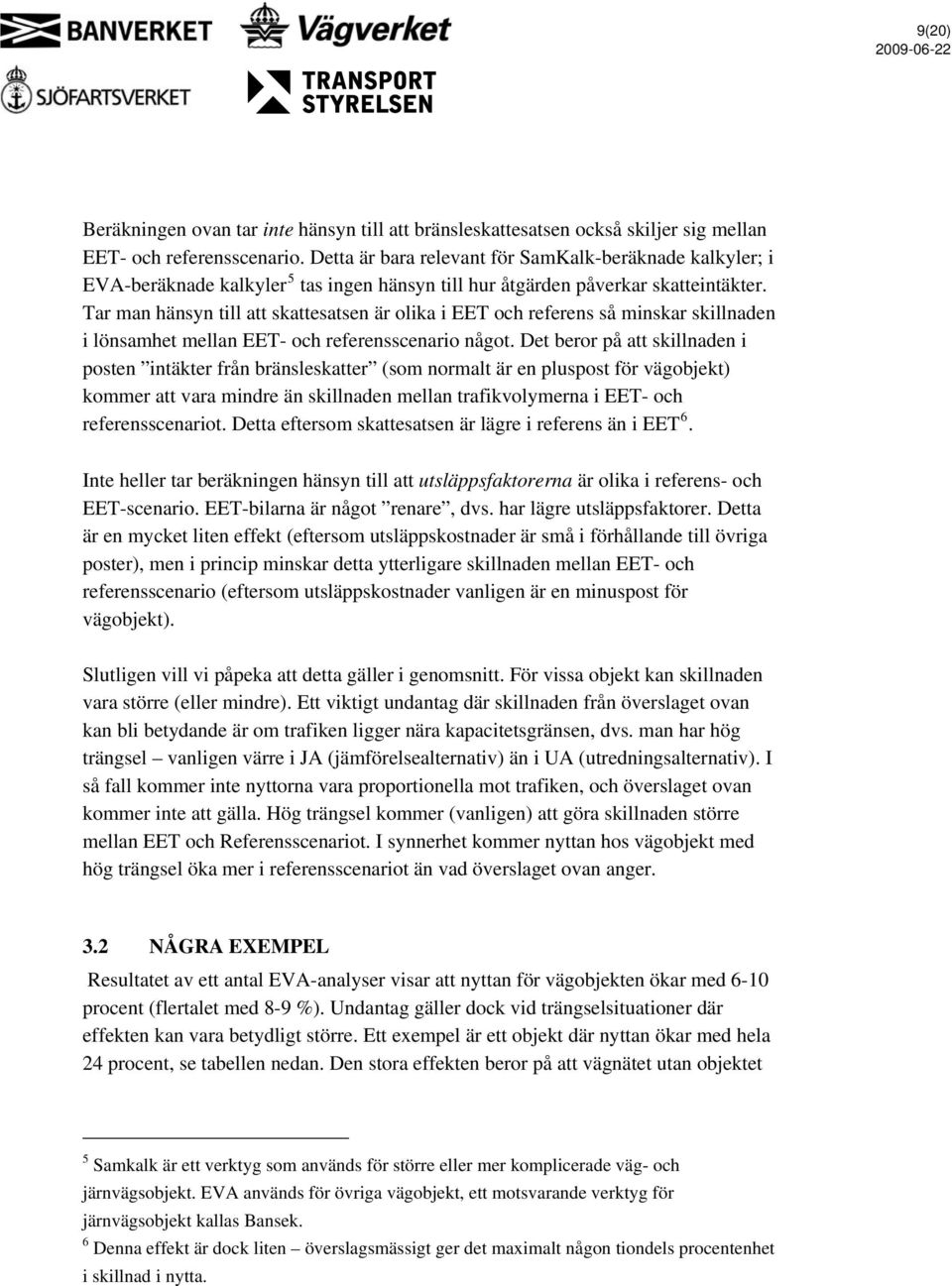 Tar man hänsyn till att skattesatsen är olika i EET och referens så minskar skillnaden i lönsamhet mellan EET- och referensscenario något.