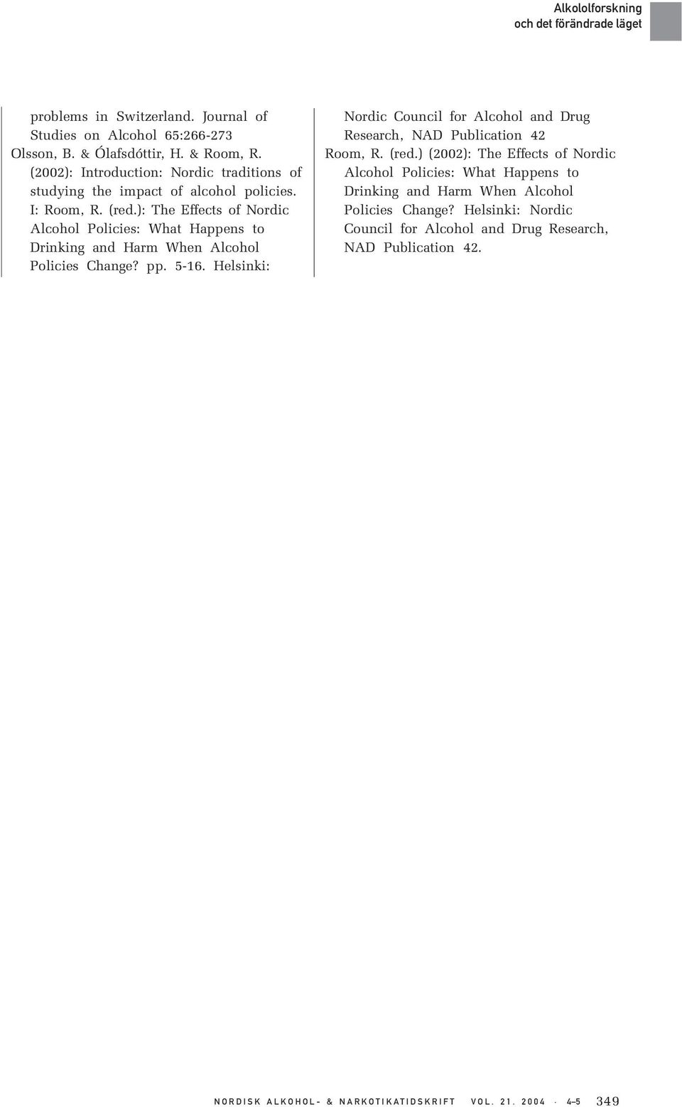 ): The Effects of Nordic Alcohol Policies: What Happens to Drinking and Harm When Alcohol Policies Change? pp. 5-16.