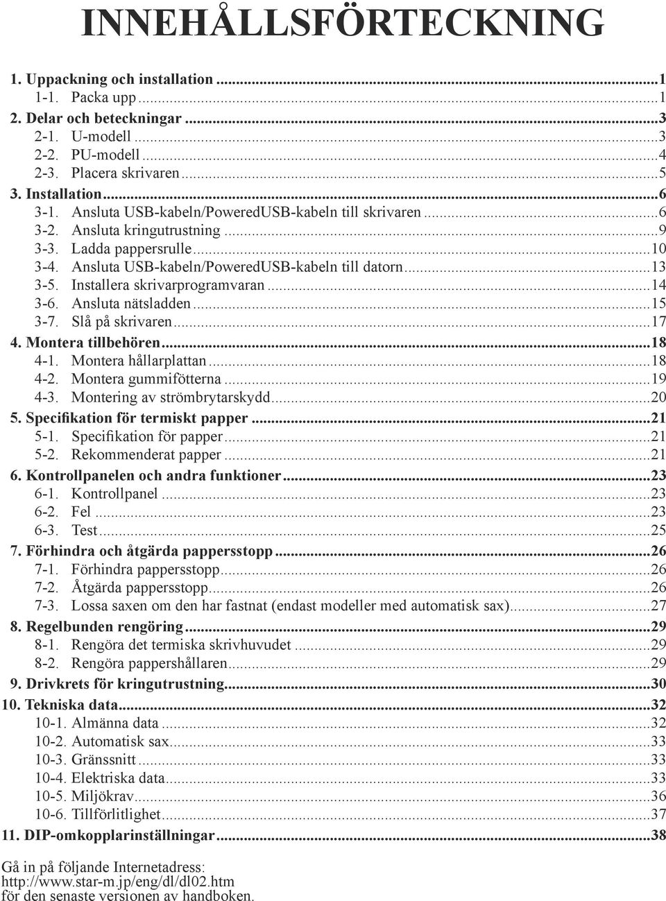 Installera skrivarprogramvaran...14 3-6. Ansluta nätsladden...15 3-7. Slå på skrivaren...17 4. Montera tillbehören...18 4-1. Montera hållarplattan...18 4-2. Montera gummifötterna...19 4-3.