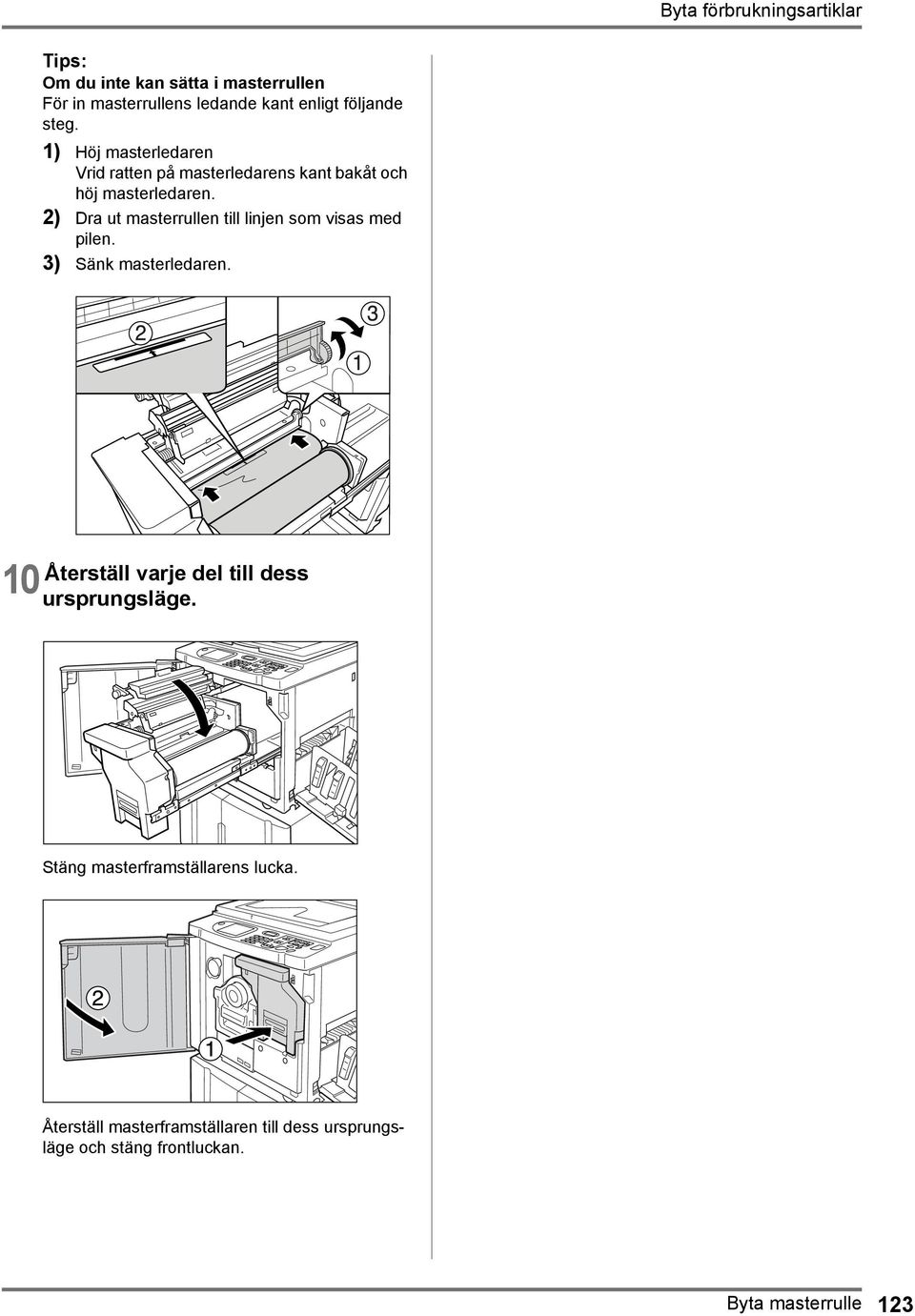 2) Dra ut masterrullen till linjen som visas med pilen. 3) Sänk masterledaren.