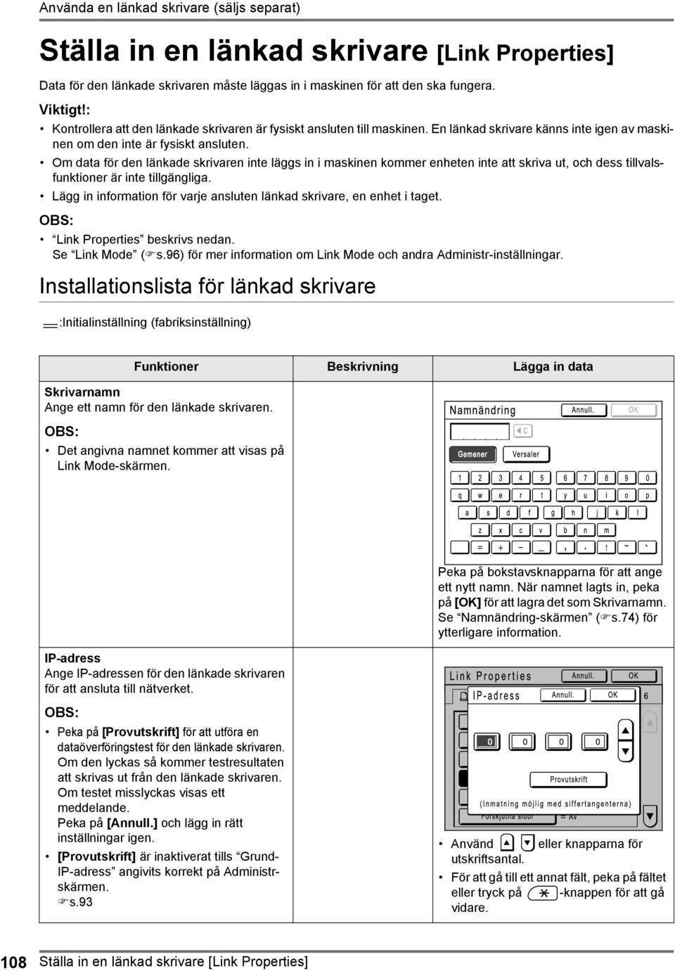 Om data för den länkade skrivaren inte läggs in i maskinen kommer enheten inte att skriva ut, och dess tillvalsfunktioner är inte tillgängliga.