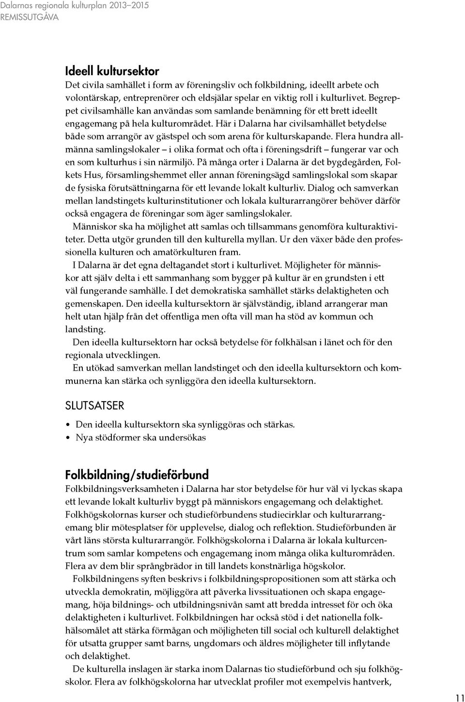 Här i Dalarna har civilsamhället betydelse både som arrangör av gästspel och som arena för kulturskapande.