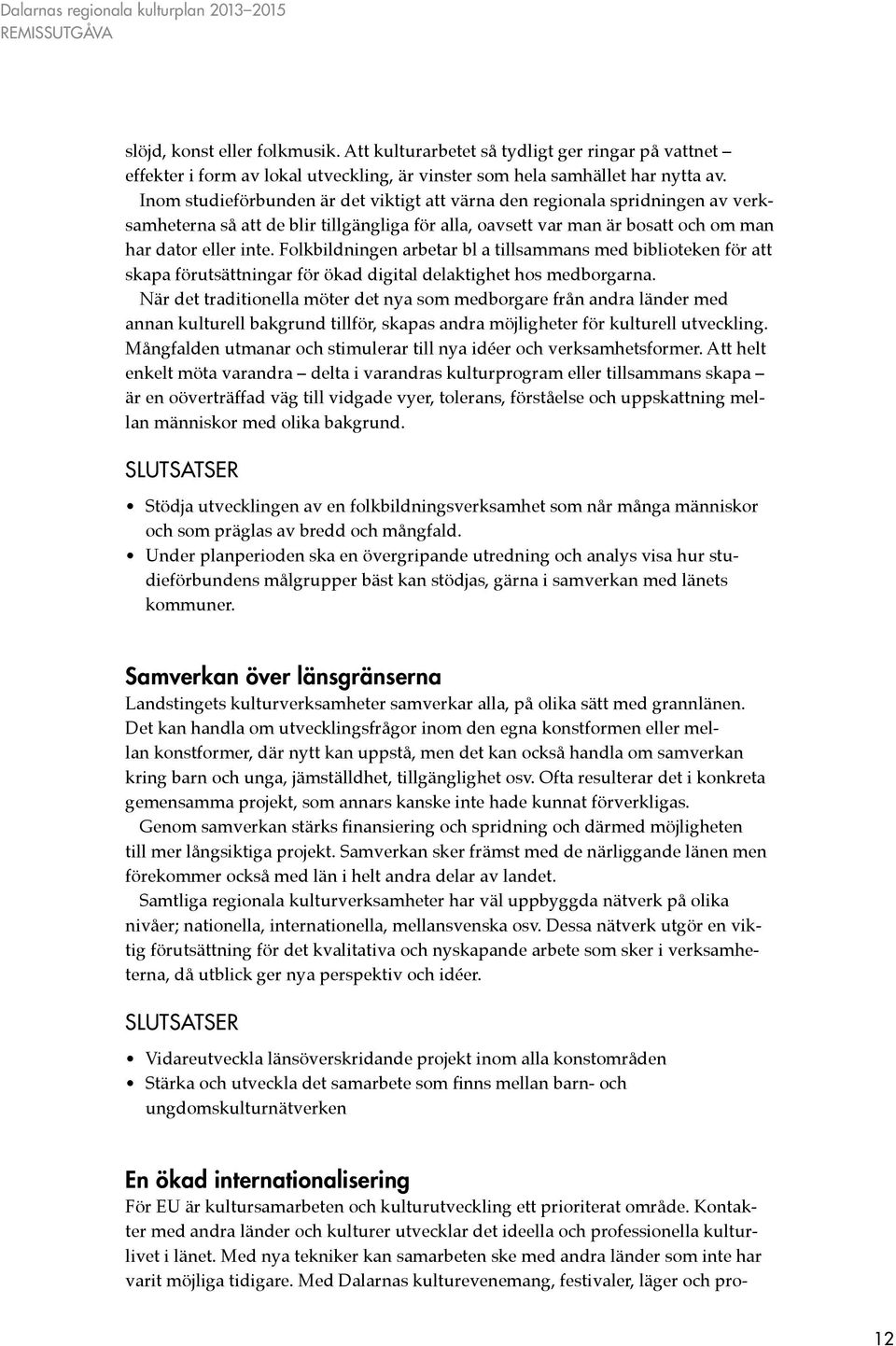 Folkbildningen arbetar bl a tillsammans med biblioteken för att skapa förutsättningar för ökad digital delaktighet hos medborgarna.