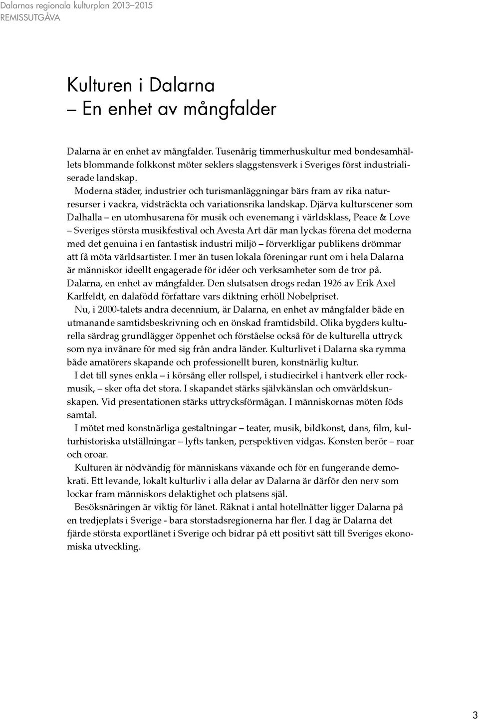 Moderna städer, industrier och turismanläggningar bärs fram av rika naturresurser i vackra, vidsträckta och variationsrika landskap.