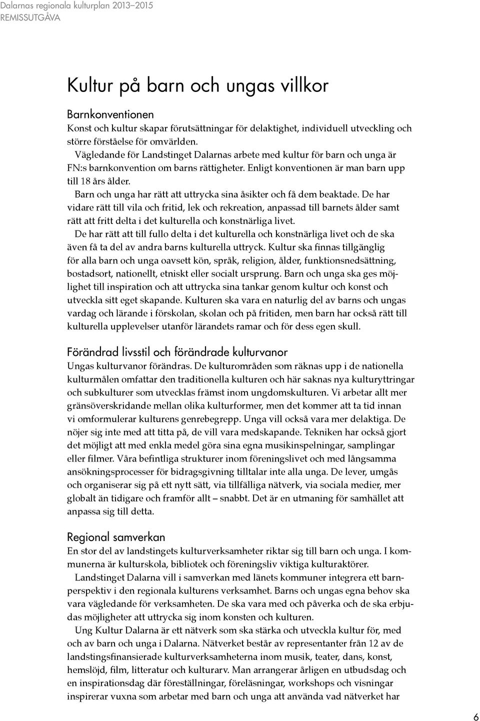 Barn och unga har rätt att uttrycka sina åsikter och få dem beaktade.