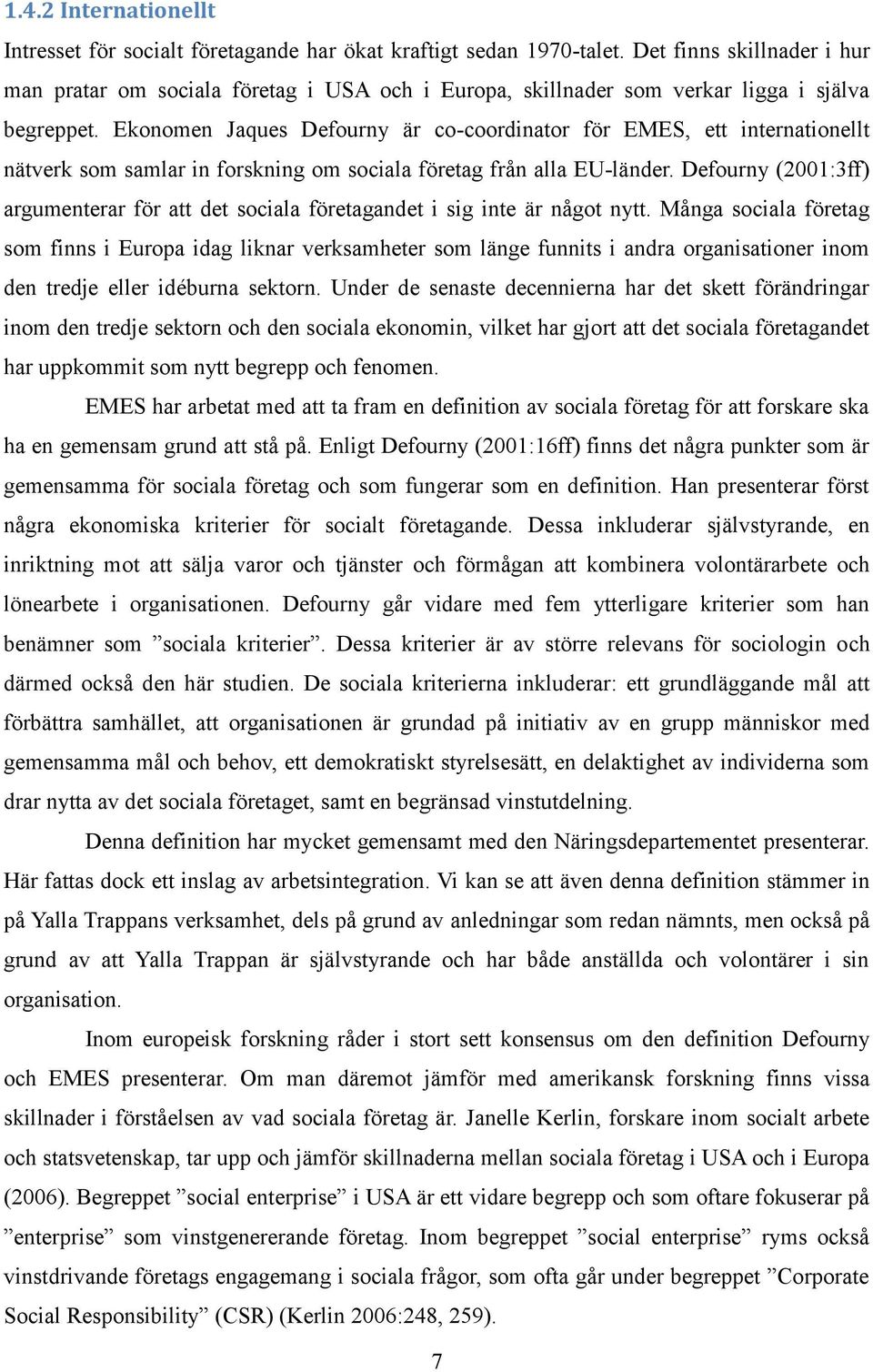 Ekonomen Jaques Defourny är co-coordinator för EMES, ett internationellt nätverk som samlar in forskning om sociala företag från alla EU-länder.