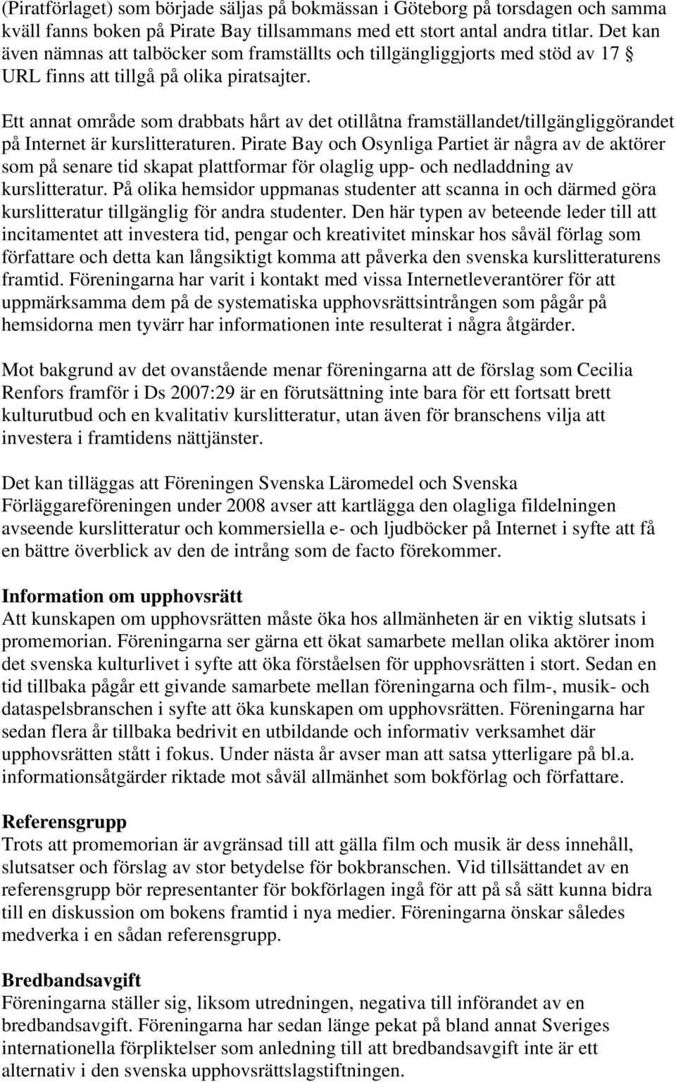 Ett annat område som drabbats hårt av det otillåtna framställandet/tillgängliggörandet på Internet är kurslitteraturen.