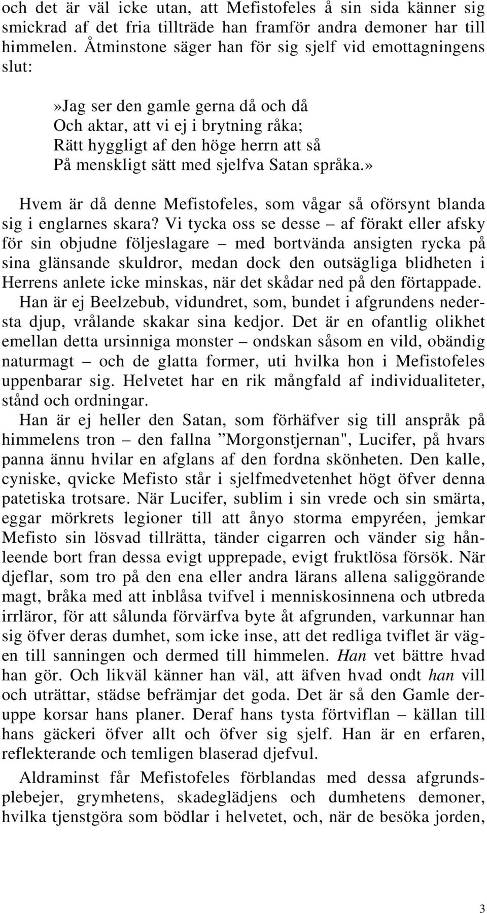 sjelfva Satan språka.» Hvem är då denne Mefistofeles, som vågar så oförsynt blanda sig i englarnes skara?