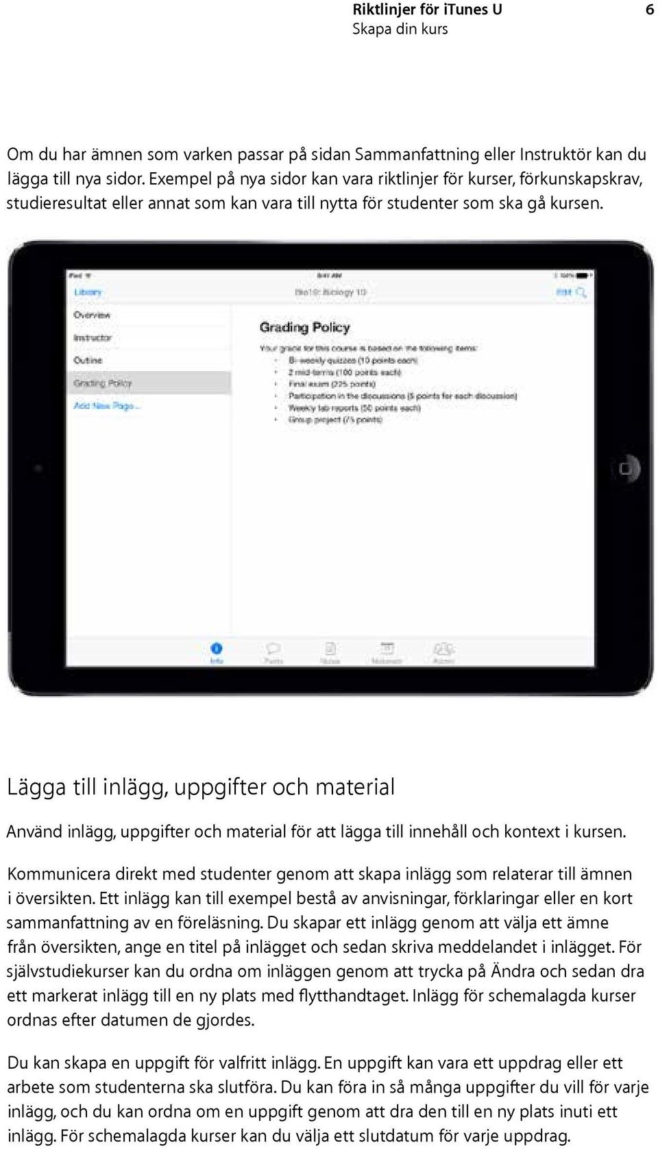 Lägga till inlägg, uppgifter och material Använd inlägg, uppgifter och material för att lägga till innehåll och kontext i kursen.