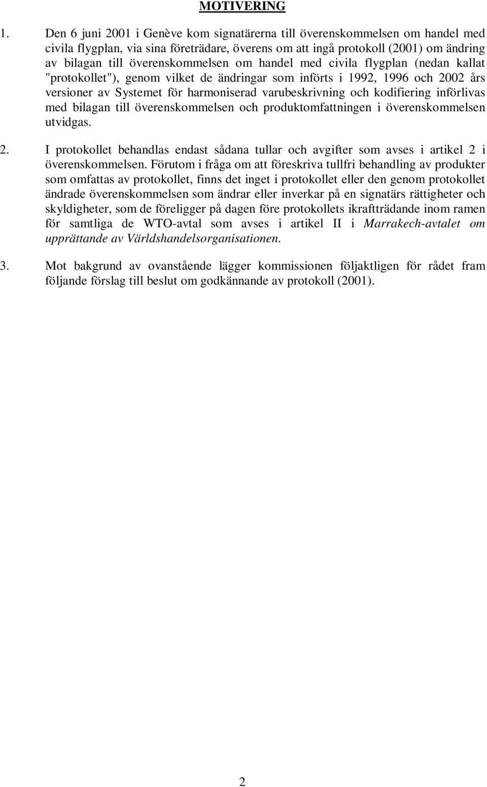 om handel med civila flygplan (nedan kallat "protokollet"), genom vilket de ändringar som införts i 1992, 1996 och 2002 års versioner av Systemet för harmoniserad varubeskrivning och kodifiering