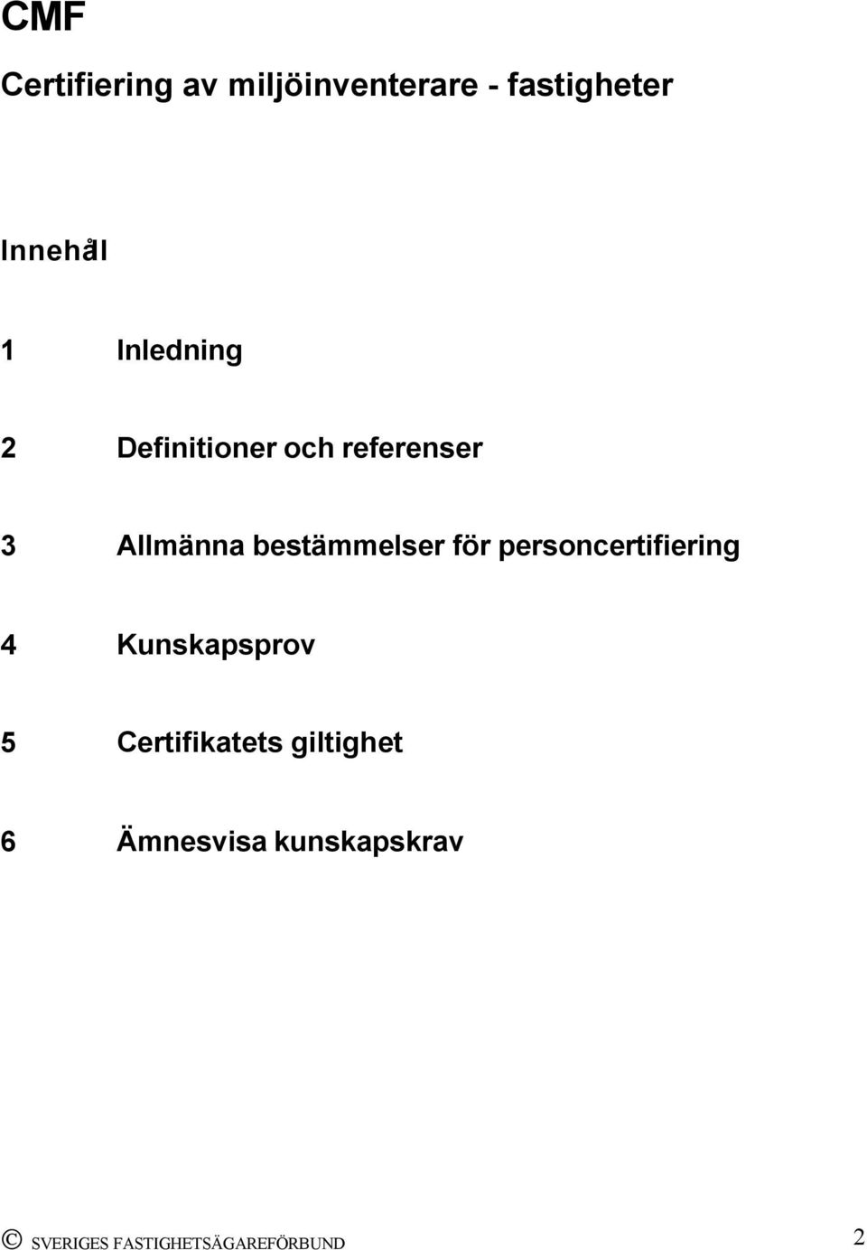 bestämmelser för personcertifiering 4 Kunskapsprov 5