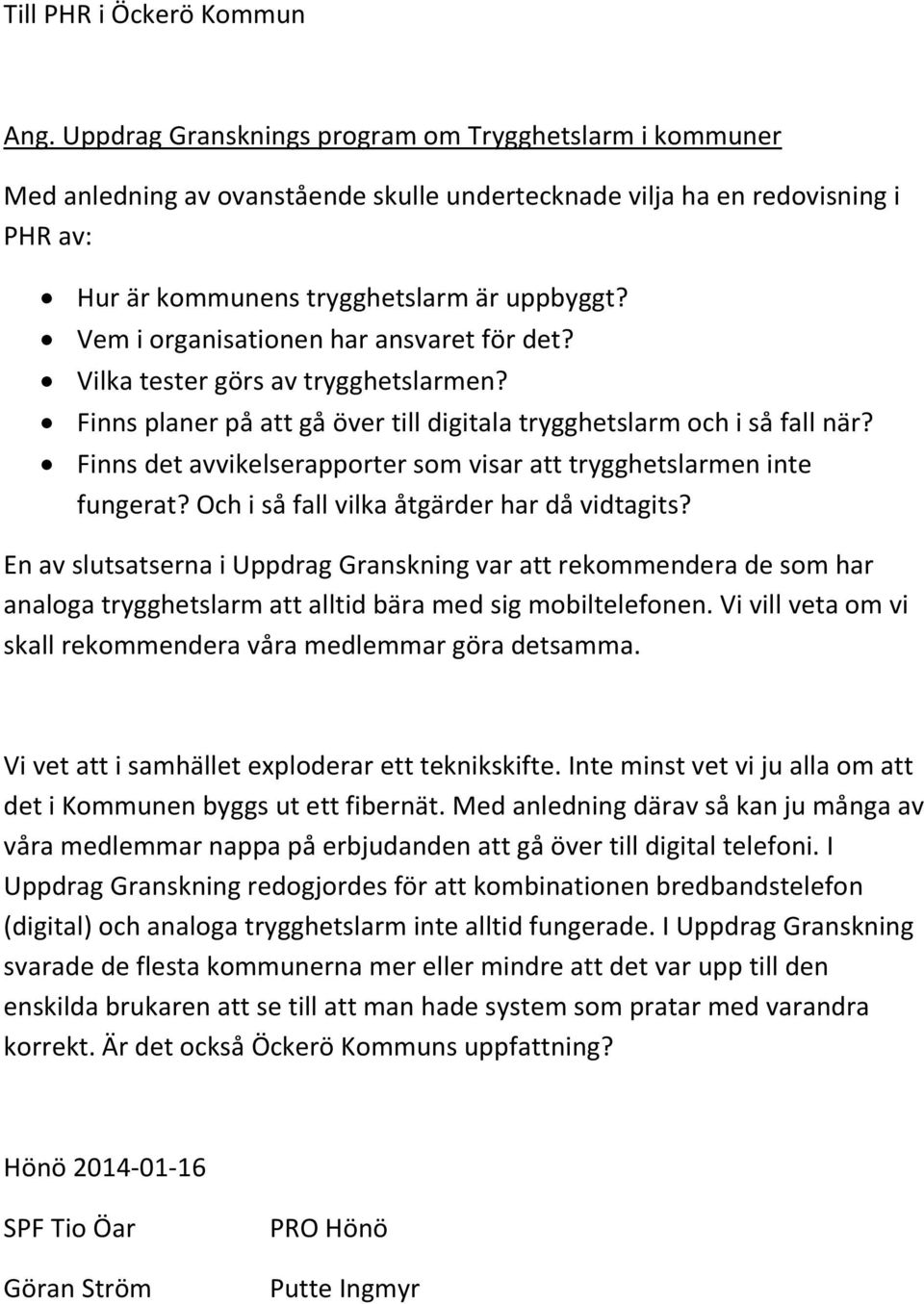 Vem i organisationen har ansvaret för det? Vilka tester görs av trygghetslarmen? Finns planer på att gå över till digitala trygghetslarm och i så fall när?