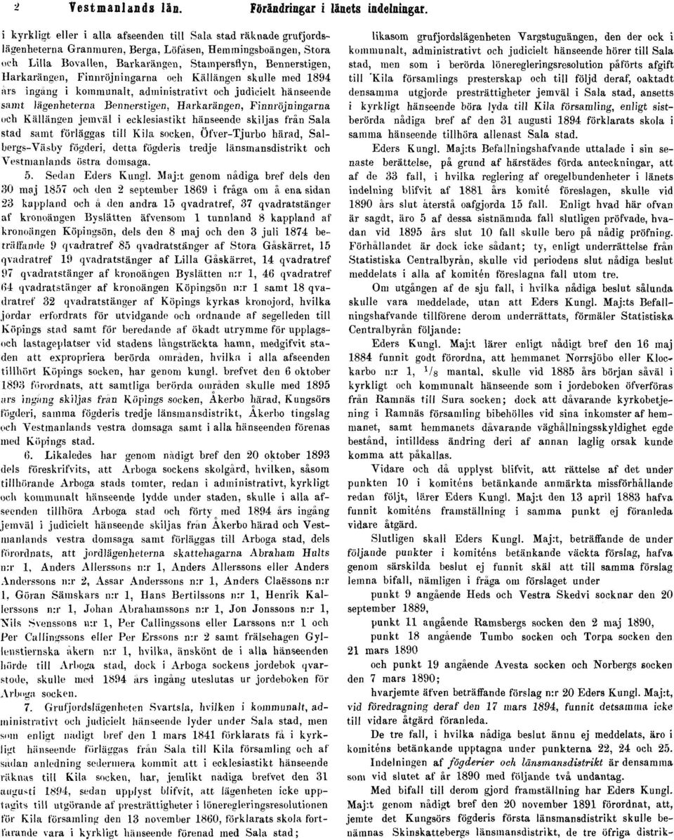 Harkarängen, Finnröjningarna och Källängen skulle med 1894 ars ingång i kommunalt, administrativt och judicielt hänseende samt lägenheterna Bennerstigen, Harkarängen, Finnröjningarna och Källängen