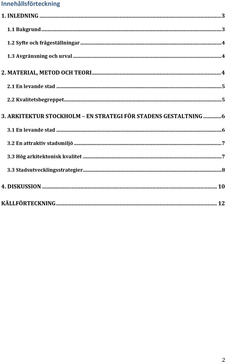 .. 5 3. ARKITEKTUR STOCKHOLM EN STRATEGI FÖR STADENS GESTALTNING... 6 3.1 En levande stad... 6 3.2 En attraktiv stadsmiljö.