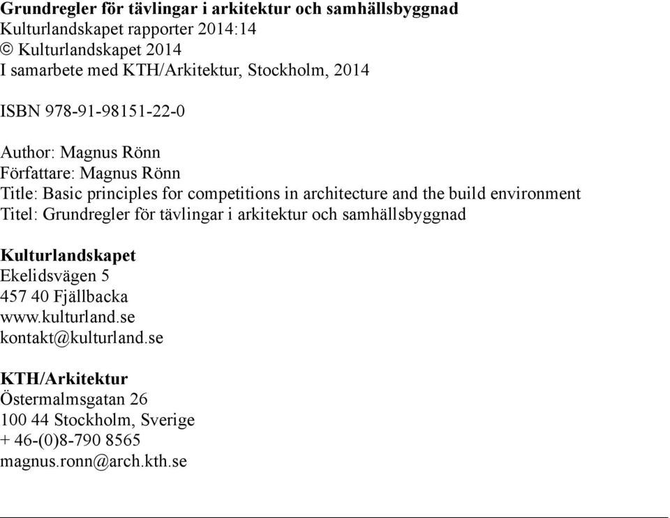 architecture and the build environment Titel: Grundregler för tävlingar i arkitektur och samhällsbyggnad Kulturlandskapet Ekelidsvägen 5 457