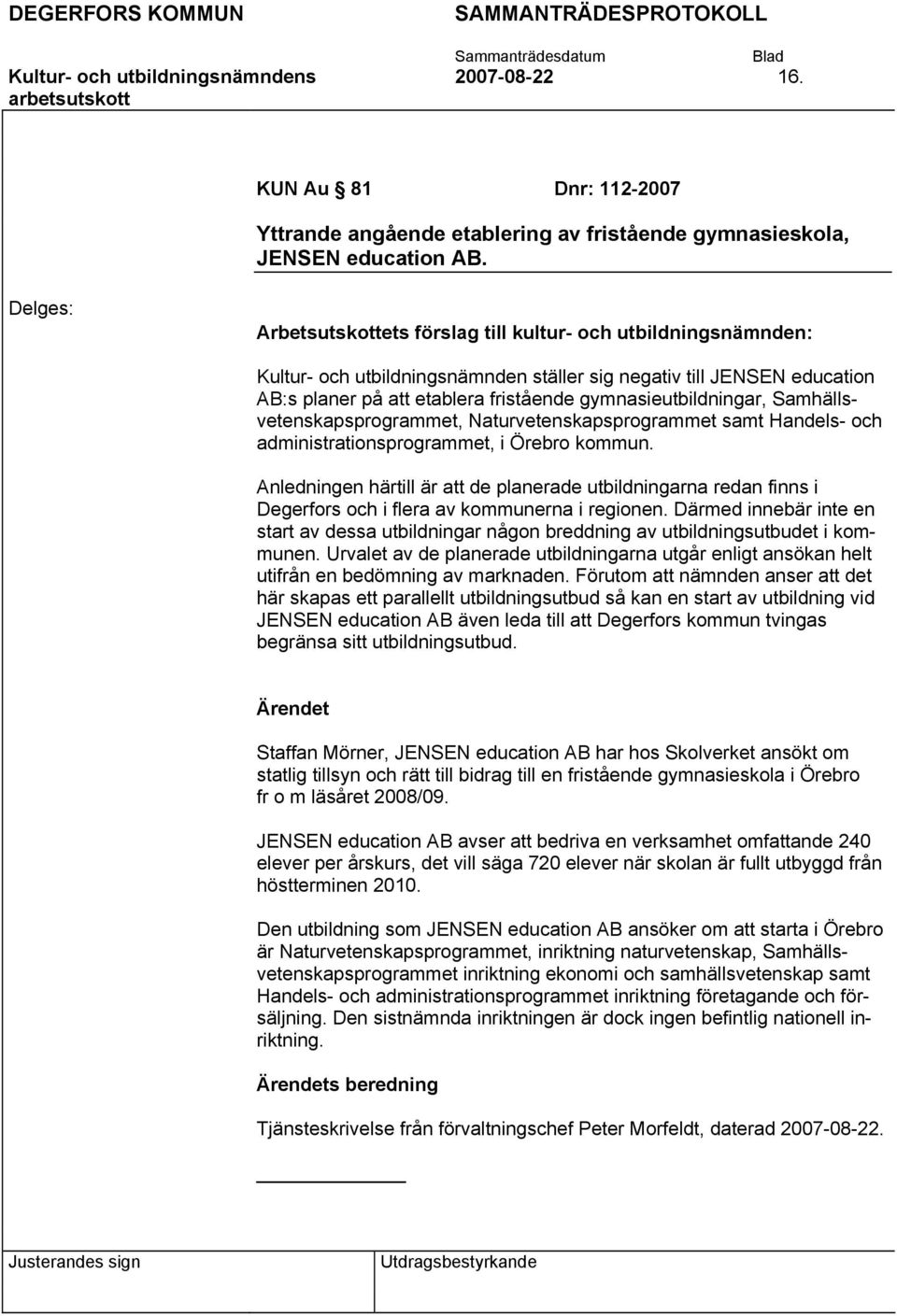 Samhällsvetenskapsprogrammet, Naturvetenskapsprogrammet samt Handels- och administrationsprogrammet, i Örebro kommun.