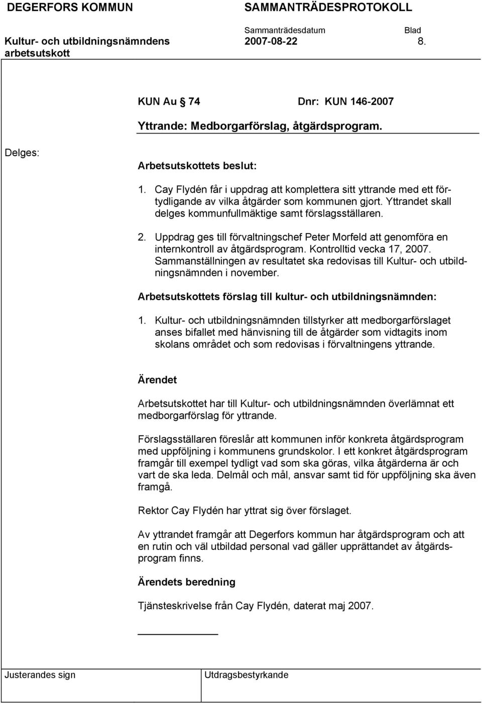 Uppdrag ges till förvaltningschef Peter Morfeld att genomföra en internkontroll av åtgärdsprogram. Kontrolltid vecka 17, 2007.