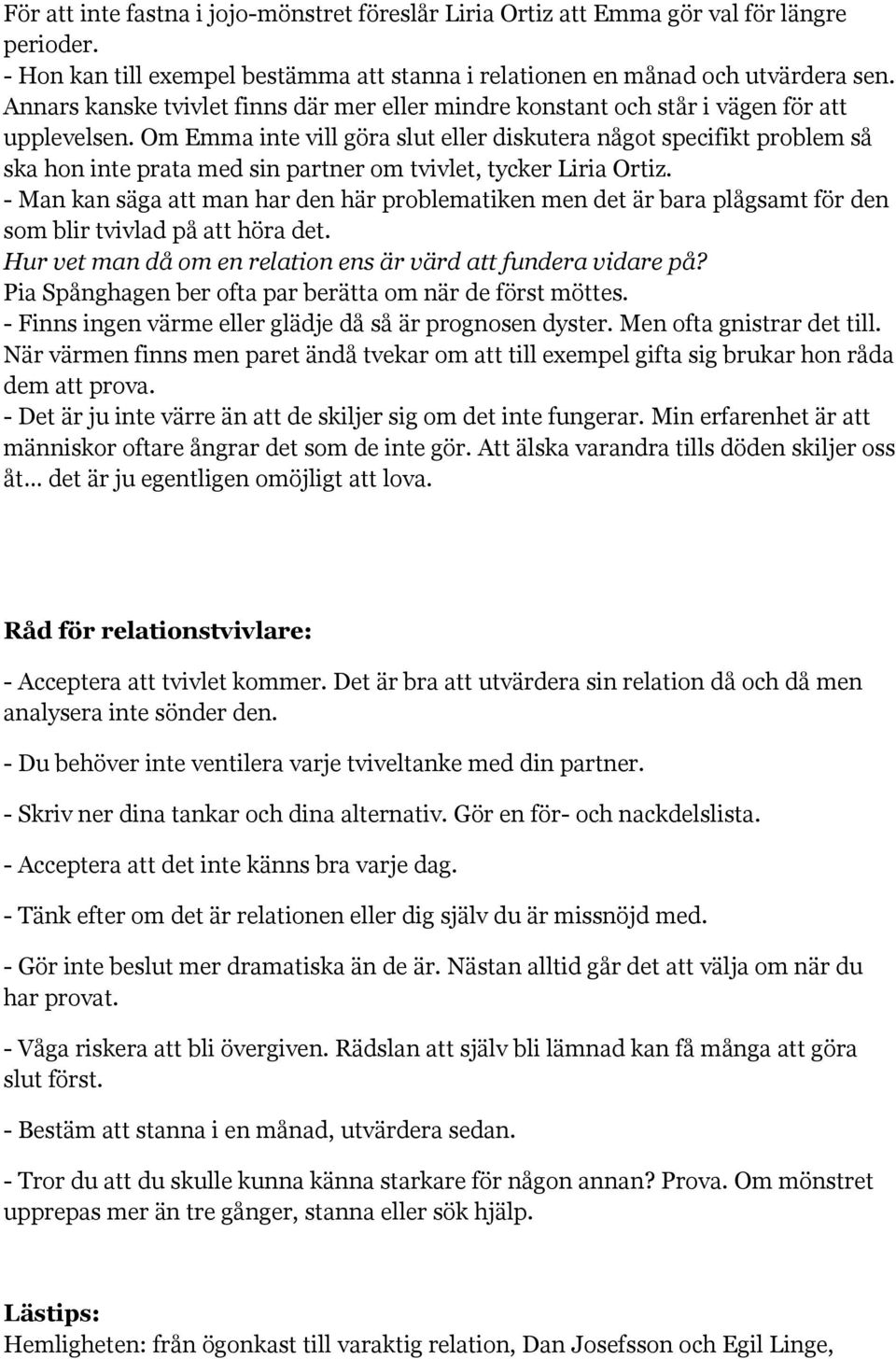 Om Emma inte vill göra slut eller diskutera något specifikt problem så ska hon inte prata med sin partner om tvivlet, tycker Liria Ortiz.