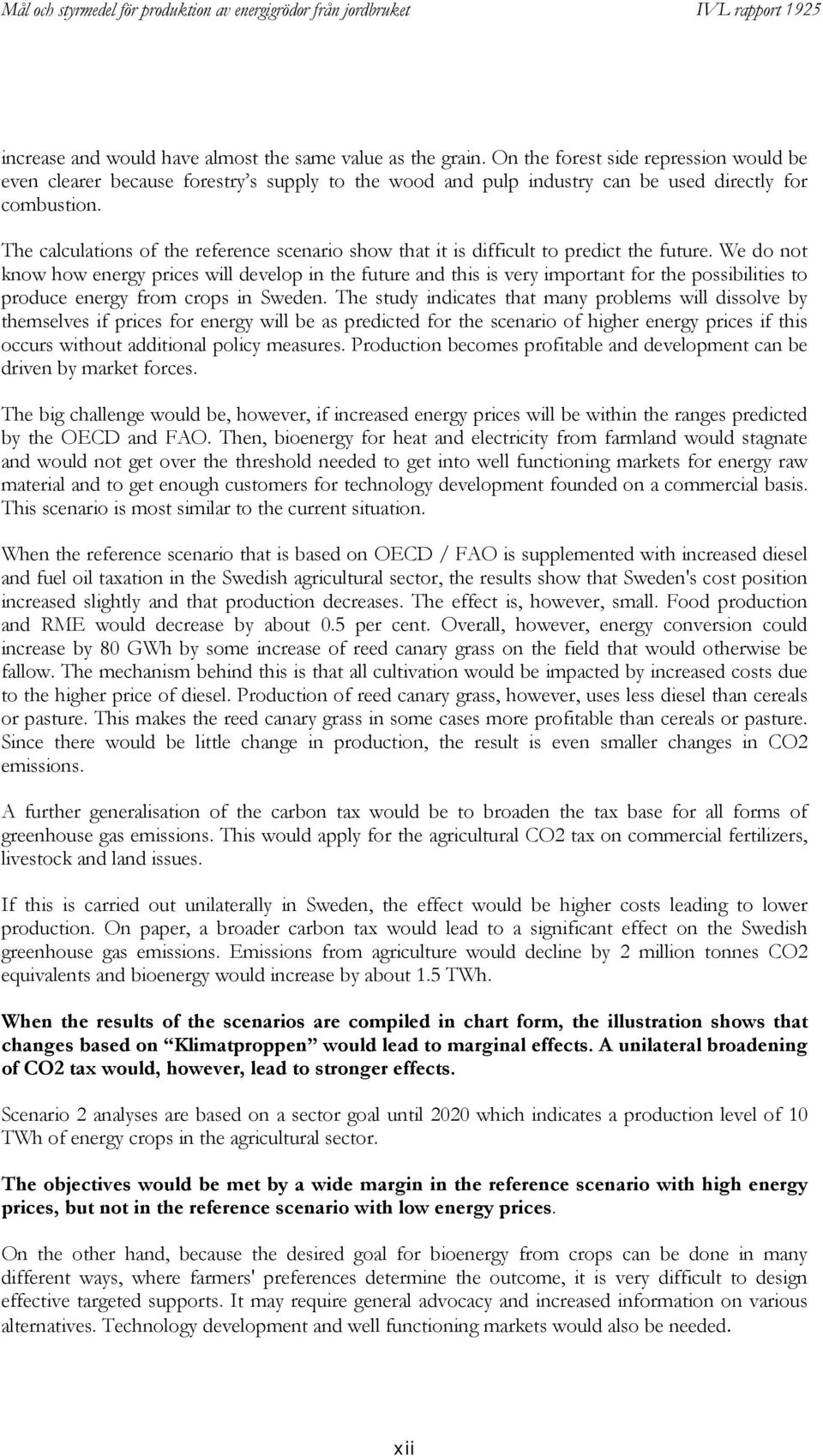 The calculations of the reference scenario show that it is difficult to predict the future.