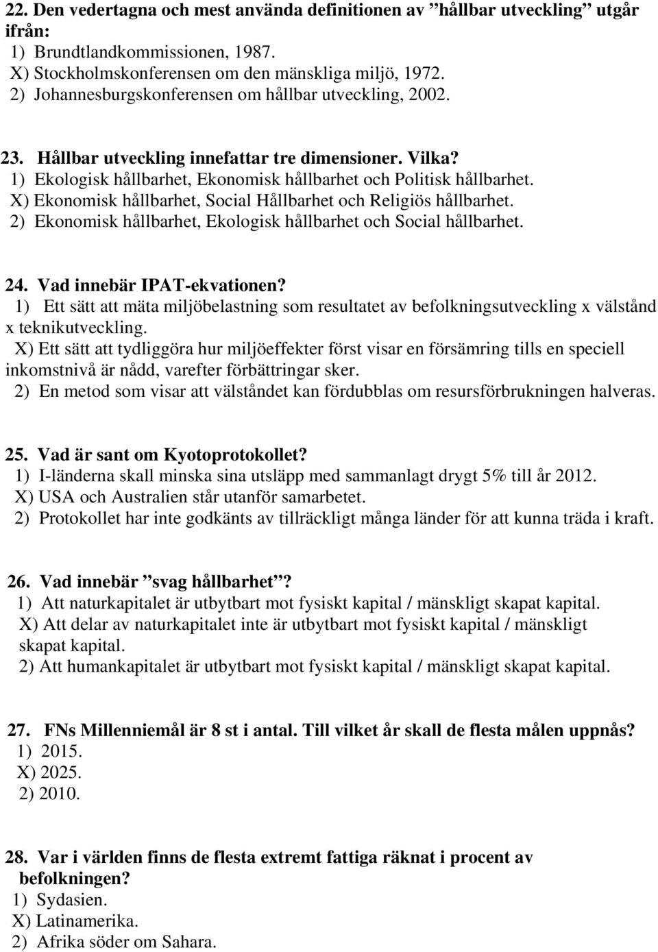 X) Ekonomisk hållbarhet, Social Hållbarhet och Religiös hållbarhet. 2) Ekonomisk hållbarhet, Ekologisk hållbarhet och Social hållbarhet. 24. Vad innebär IPAT-ekvationen?