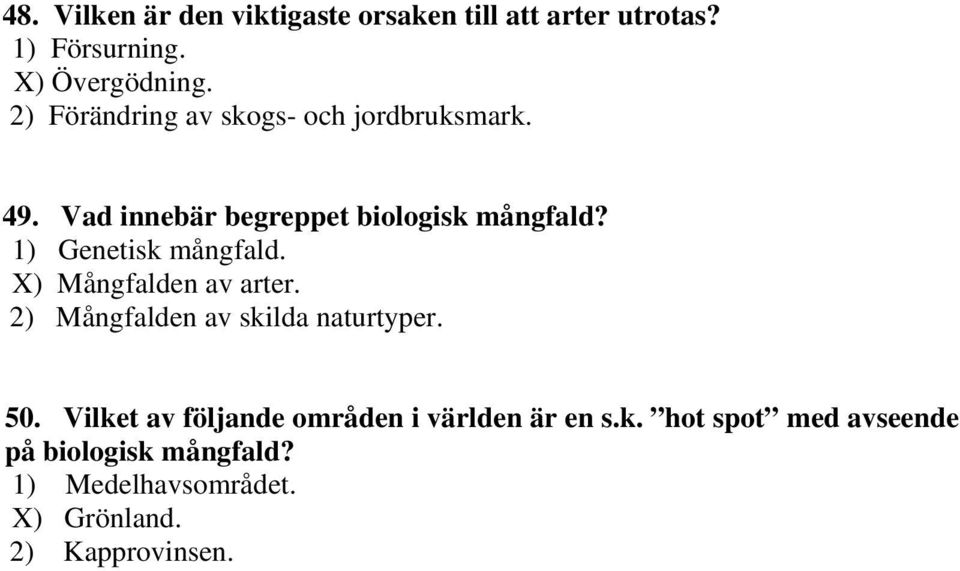 1) Genetisk mångfald. X) Mångfalden av arter. 2) Mångfalden av skilda naturtyper. 50.