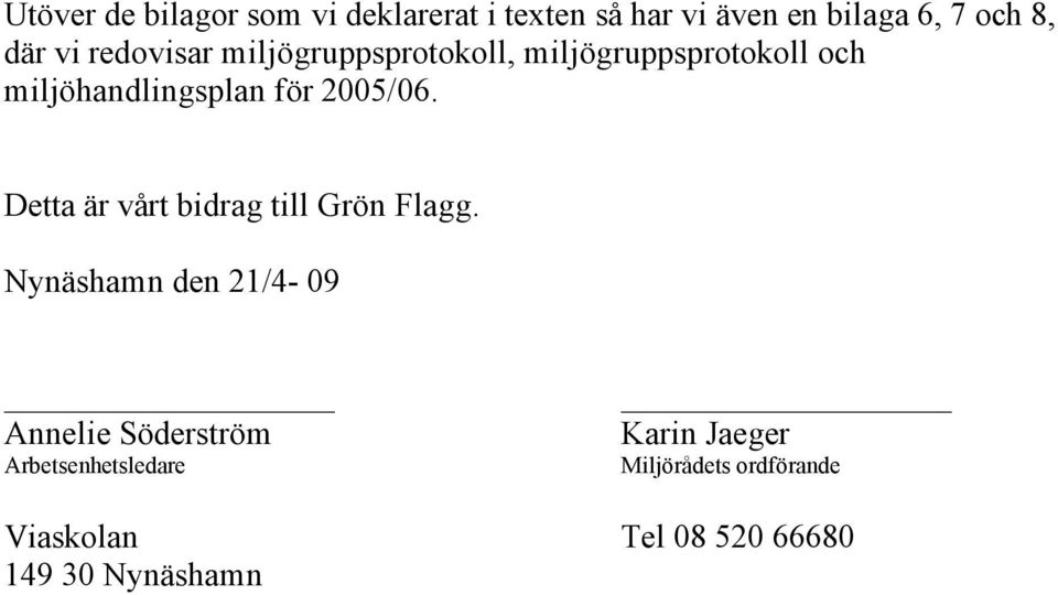 Detta är vårt bidrag till Grön Flagg.