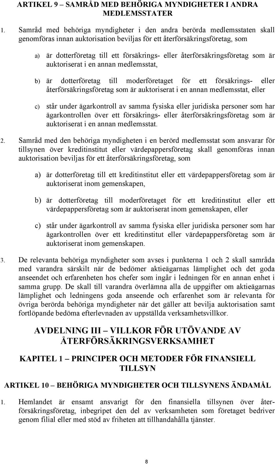 återförsäkringsföretag som är auktoriserat i en annan medlemsstat, b) är dotterföretag till moderföretaget för ett försäkrings- eller återförsäkringsföretag som är auktoriserat i en annan