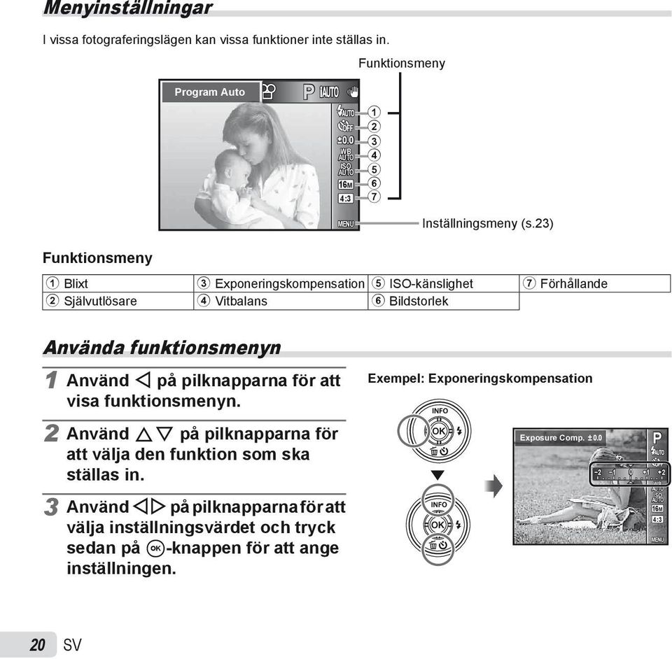 23) 1 Blixt 3 Exponeringskompensation 5 ISO-känslighet 7 Förhållande 2 Självutlösare 4 Vitbalans 6 Bildstorlek Använda funktionsmenyn 1 Använd H på pilknapparna för att