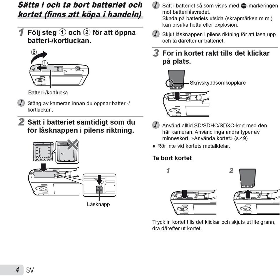 3 För in kortet rakt tills det klickar på plats. Batteri-/kortlucka Stäng av kameran innan du öppnar batteri-/ kortluckan. 2 Sätt i batteriet samtidigt som du för låsknappen i pilens riktning.