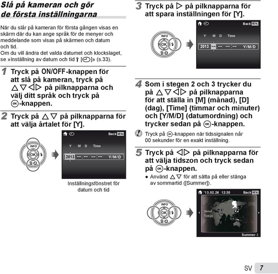 Om du vill ändra det valda datumet och klockslaget, se»inställning av datum och tid d [X]» (s.33). X Y M D Time 2013. --.