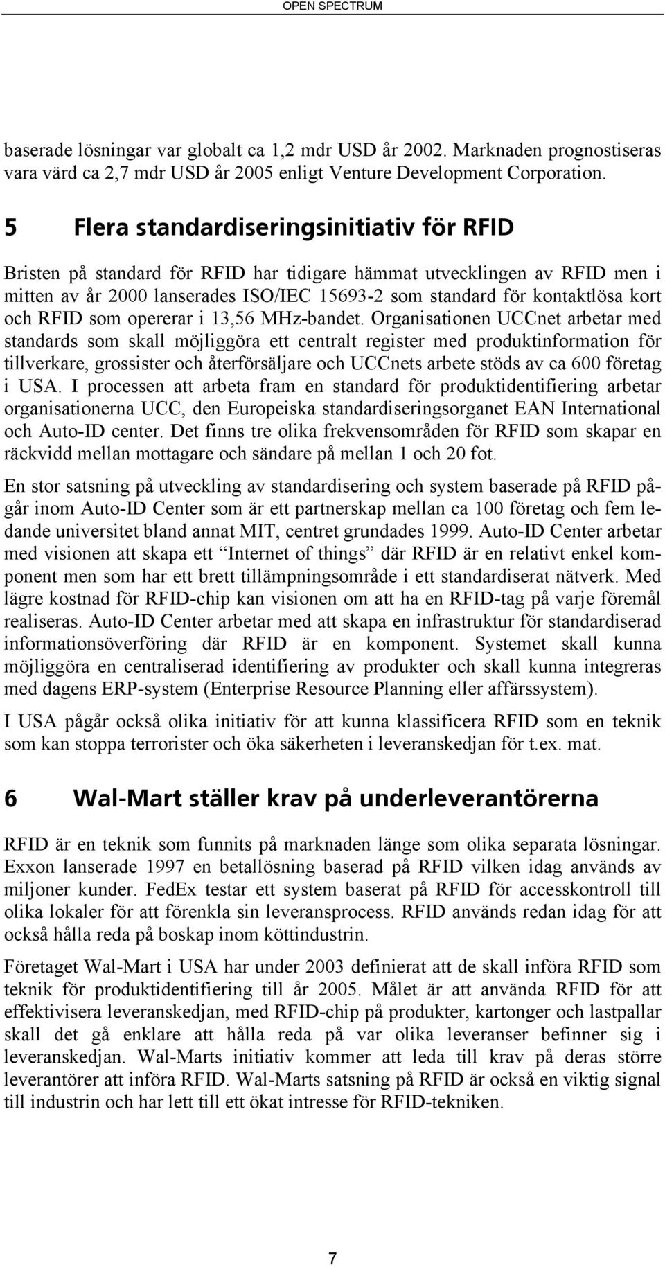 och RFID som opererar i 13,56 MHz-bandet.