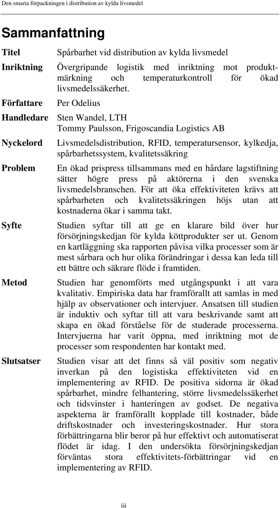 Problem En ökad prispress tillsammans med en hårdare lagstiftning sätter högre press på aktörerna i den svenska livsmedelsbranschen.