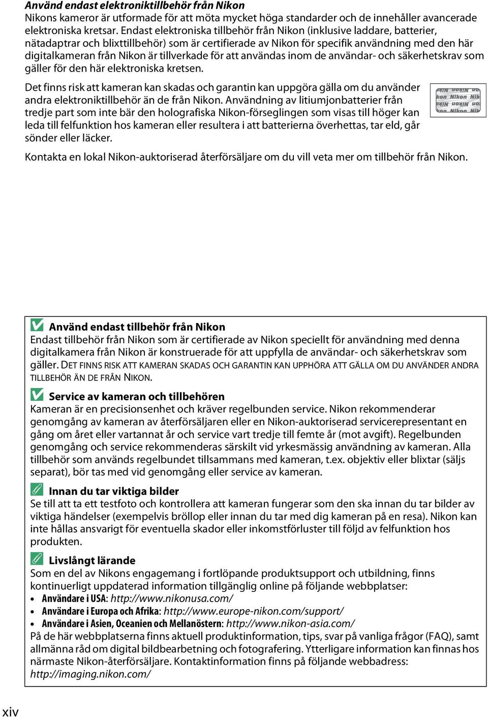 tillverkade för att användas inom de användar- och säkerhetskrav som gäller för den här elektroniska kretsen.