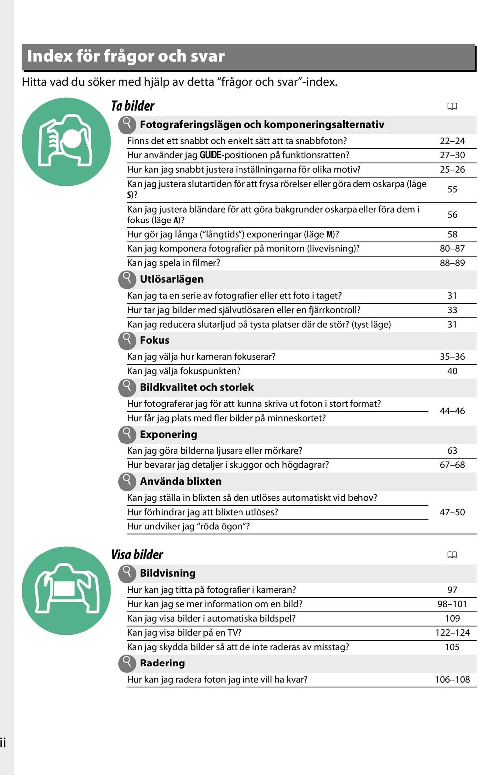 27 30 Hur kan jag snabbt justera inställningarna för olika motiv? 25 26 Kan jag justera slutartiden för att frysa rörelser eller göra dem oskarpa (läge S)?