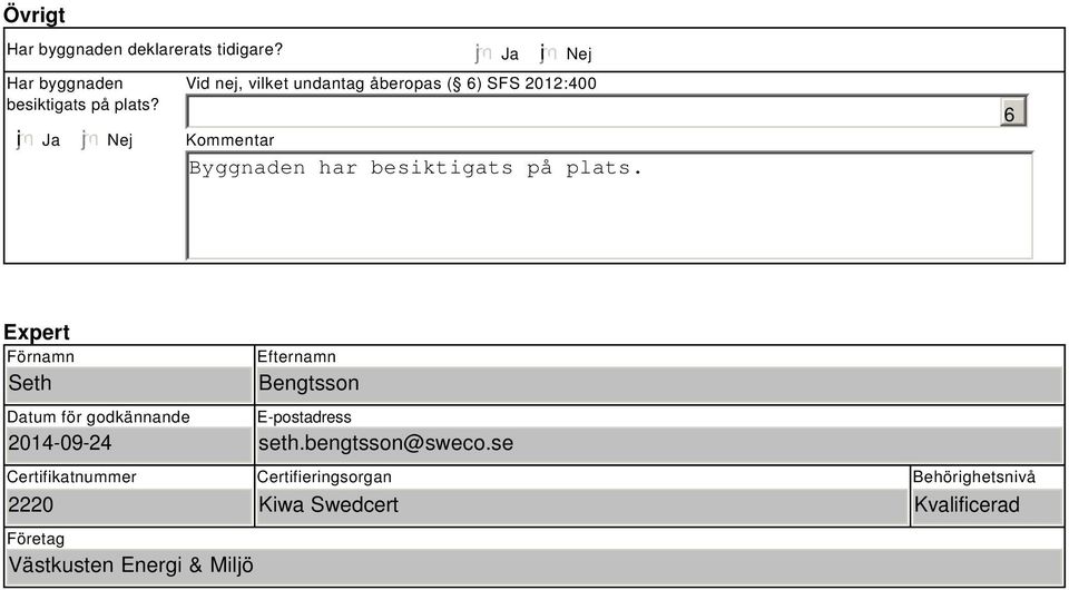 på plats. 6 Expert Förnamn Seth Datum för godkännande 2014-09-24 Efternamn Bengtsson E-postadress seth.