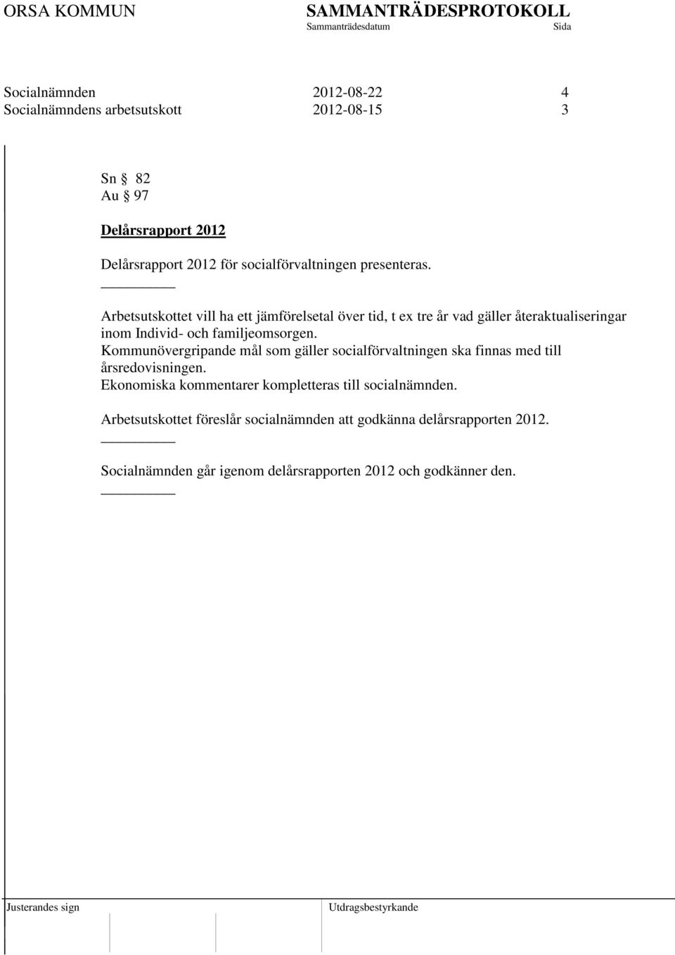 Kommunövergripande mål som gäller socialförvaltningen ska finnas med till årsredovisningen.