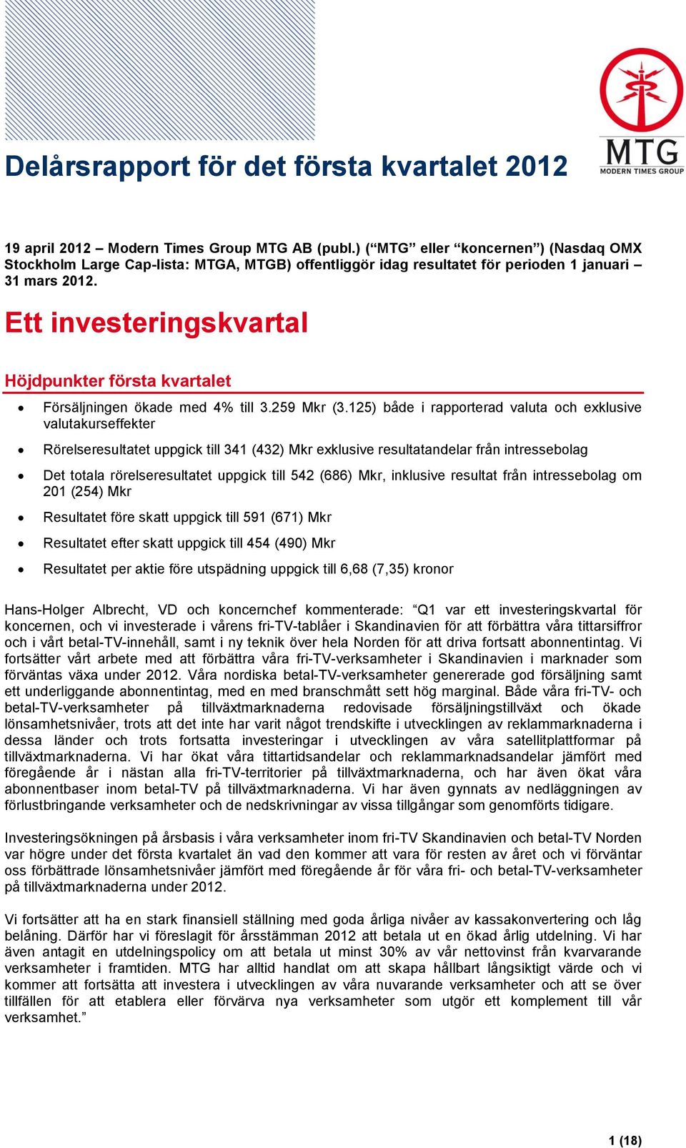 Ett investeringskvartal Höjdpunkter första kvartalet Försäljningen ökade med 4% till 3.259 Mkr (3.