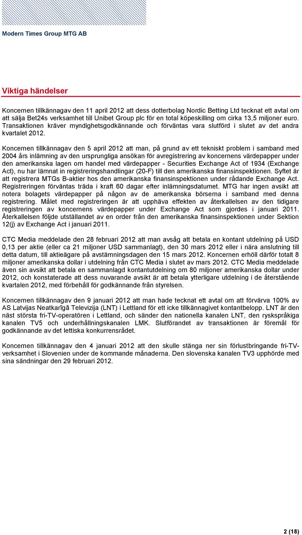 Koncernen tillkännagav den 5 april att man, på grund av ett tekniskt problem i samband med 2004 års inlämning av den ursprungliga ansökan för avregistrering av koncernens värdepapper under den