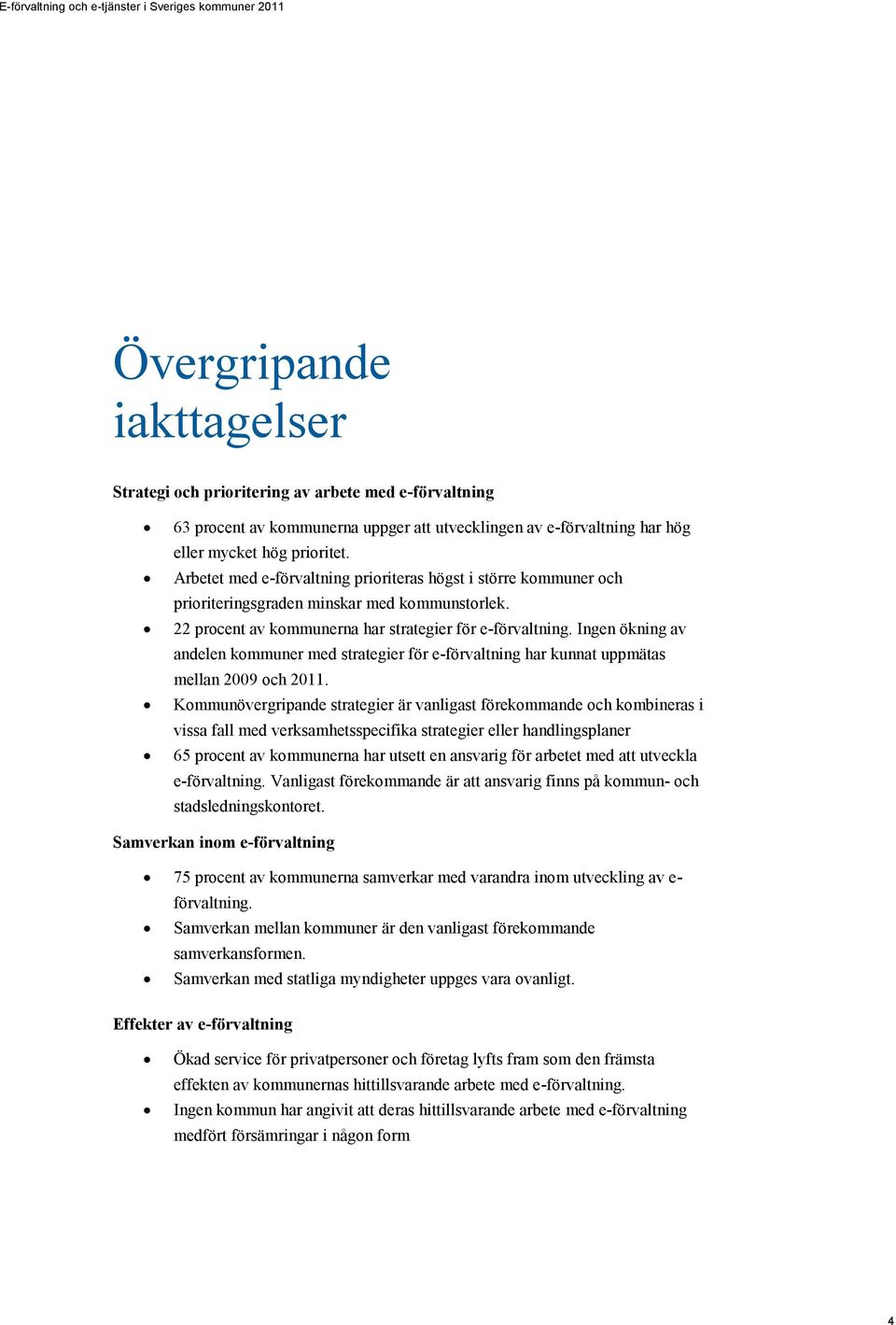 Ingen ökning av andelen kommuner med strategier för e-förvaltning har kunnat uppmätas mellan 2009 och 2011.