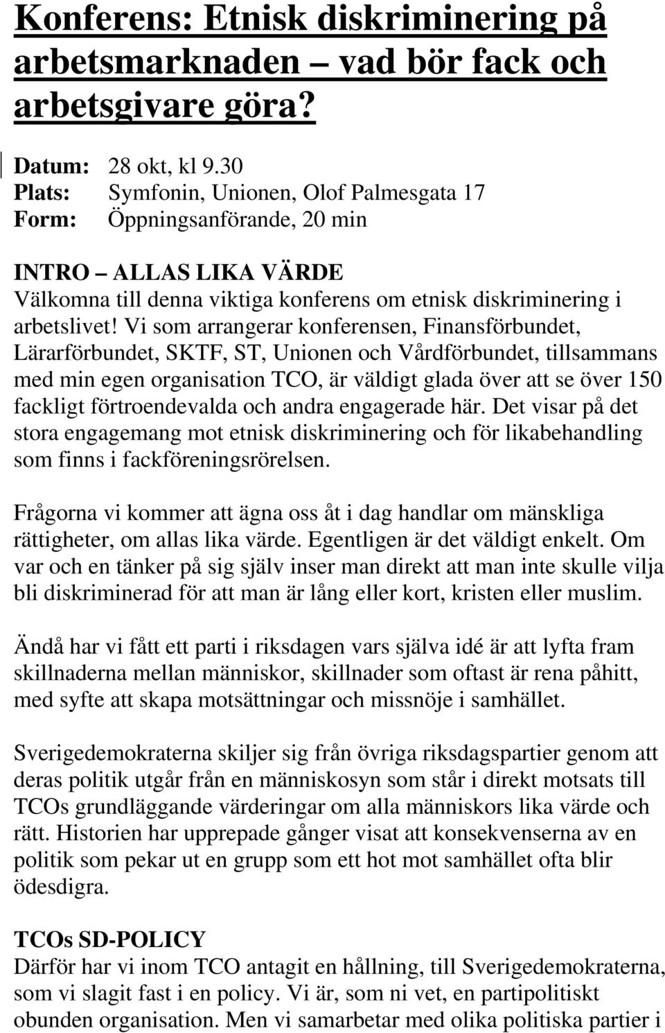 Vi som arrangerar konferensen, Finansförbundet, Lärarförbundet, SKTF, ST, Unionen och Vårdförbundet, tillsammans med min egen organisation TCO, är väldigt glada över att se över 150 fackligt