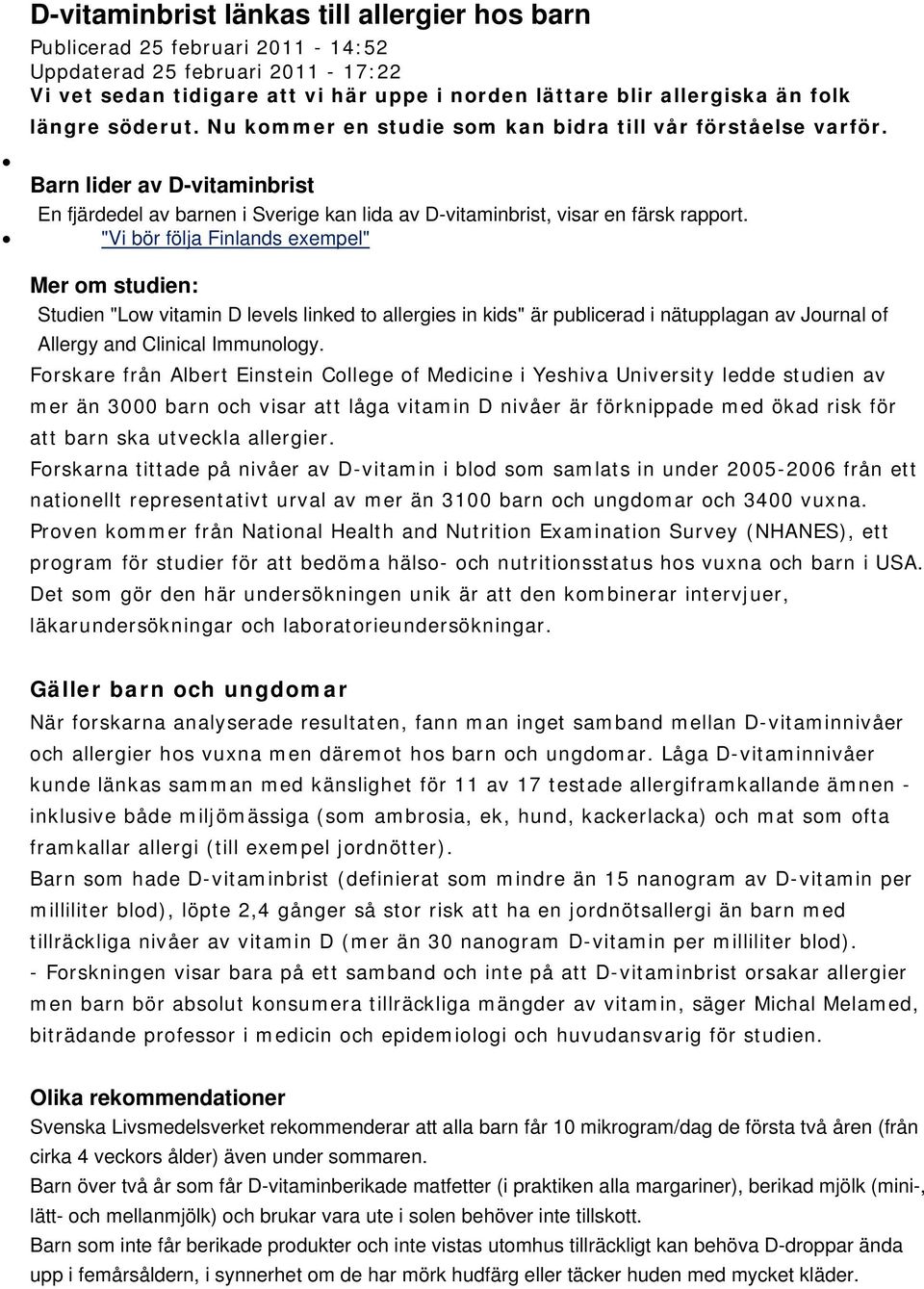 "Vi bör följa Finlands exempel" Mer om studien: Studien "Low vitamin D levels linked to allergies in kids" är publicerad i nätupplagan av Journal of Allergy and Clinical Immunology.