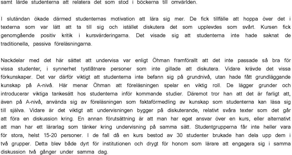 Det visade sig att studenterna inte hade saknat de traditionella, passiva föreläsningarna.